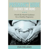Pregnancy Guide For First Time Moms: Month By Month Guidance For a Healthy Pregnancy