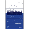 Probability with R: An Introduction with Computer Science Applications