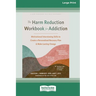 The Harm Reduction Workbook for Addiction: Motivational Interviewing Skills to Create a Personalized Recovery Plan and Make Lasting Change (16pt Large