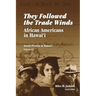 They Followed the Trade Winds: African Americans in Hawai'i