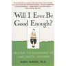 Will I Ever Be Good Enough?: Healing the Daughters of Narcissistic Mothers