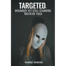 Targeted, Wounded, Yet Still Standing: Truth be told