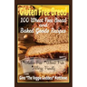 Gluten Free Bread: 100 Wheat Free Bread and Baked Goods Recipes: Gluten Free Cookbook