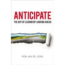 Anticipate: The Art of Leading by Looking Ahead