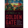 Latinos at the Golden Gate: Creating Community and Identity in San Francisco