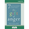 The Gift of Anger: Seven Steps to Uncover the Meaning of Anger and Gain Awareness, True Strength, and Peace (16pt Large Print Edition)