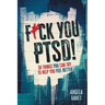 F*ck You PTSD!: 30 Things YOU Can Try to Help You Feel Better