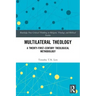 Multilateral Theology: A 21st Century Theological Methodology