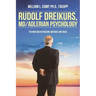 Rudolf Dreikurs, M.D.-Adlerian Psychology: The Man and His Mission, Message and Ideas