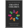 Creative Children: A handbook on the development of early and middle childhood, and sparking creativity in these years
