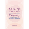 Calming Exercises for Pregnancy: 95 Simple Ways to Find Peace in Only 5 Minutes