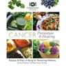 Cancer Prevention & Healing: Recipes & Ways of Being for Restoring Wellness