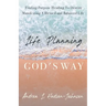 Life Planning God's Way: Finding Purpose Heading To Destiny Manifesting A Blessed and Balanced Life