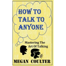 How To Talk To Anyone - Mastering The Art Of Talking