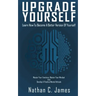 Upgrade Yourself: Learn How to Become A Better Version of Yourself
