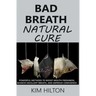 Bad Breath Natural Cure: Powerful Methods to Boost Mouth Freshness, Achieve Excellent Breath, and Improve Confidence