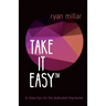 Take it Easy: And More Tips for the Dedicated Improviser