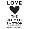 Love the Ultimate Emotion: Men, Women, Parents and Children