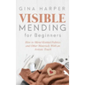 Visible Mending for Beginners: How to Mend Knitted Fabrics and Other Materials With an Artistic Touch