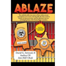 Ablaze: The Unbelievable True Story of Law Enforcement Corruption at it's Worst; the Horrific Fire They Used to Frame an Innoc