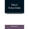 History of the town of Goshen, Hampshire County, Massachusetts, from its first settlement in 1761 to 1881, with family sketches