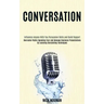 Conversation: Overcome Public Speaking Fear and Manage Business Presentations by Learning Storytelling Techniques (Influence Anyone