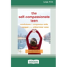 The Self-Compassionate Teen: Mindfulness and Compassion Skills to Conquer Your Critical Inner Voice [16pt Large Print Edition]