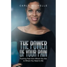 The Power of Your Pain: Pushing Past from Where You Are to Where You Need to Be