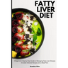Fatty Liver Diet: A Beginner's Step by Step Guide to Managing Fatty Liver Disease: Includes Selected Recipes and a Meal Plan