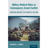 Military Medical Ethics in Contemporary Armed Conflict: Mobilizing Medicine in the Pursuit of Just War