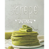 Scrumptious Crepe Recipes: Tasty Crepes to Satisfy and Excite You