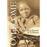 Overcome: My Life in Pursuit of A Dream