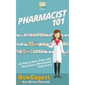 Pharmacist 101: 101 Tips to Start, Grow, and Succeed as a Pharmacist From A to Z