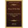 History Of The Sikhs: Or Translation Of The Sikkhan De Raj De Vikhia (1888)