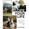 Elope Your Life: A Guide to Living Authentically and Unapologetically, Starting With "I Do"