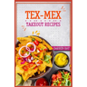 Tex-Mex Takeout Recipes: Homemade Tex-Mex Recipes You Should Try (2022 Cookbook for Beginners)