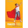 Fearless and Free: Being Brave with God's Help