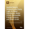 Applied Neural Networks and Fuzzy Logic in Power Electronics, Motor Drives, Renewable Energy Systems and Smart Grids