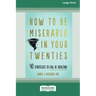 How to Be Miserable in Your Twenties: 40 Strategies to Fail at Adulting [16pt Large Print Edition]