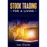 Stock Trading for a Living: How to Make Money and Become Financially Free by Investing in the Stock Market With This Comprehensive Trading Guide (
