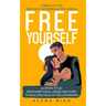 FREE YOURSELF! A Complex PTSD Recovery Workbook for Women: 10 steps to go from emotional abuse recovery to building healthy relationships