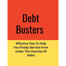 Debt: Effective Tips To Help You Finally Get Out From Under The Clutches Of Debt!