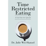 Time Restricted Eating: A Look into the Lifestyle