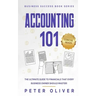 Accounting 101: The ultimate guide to financials that every business owner should master! students, entrepreneurs, and the curious wil