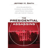 The Presidential Assassins: John Wilkes Booth, Charles Julius Guiteau, Leon Frank Czolgosz, and Lee Harvey Oswald