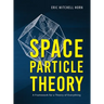 Space Particle Theory: A Framework for a Theory of Everything