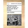 The Hind and the Panther, a Poem. in Three Parts. by Mr. Dryden.