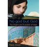 No god but God: The Origins and Evolution of Islam