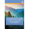 A Comprehensive Guide to Addiction Theory and Counseling Techniques