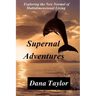 Supernal Adventures: Exploring the New Normal of Multidimensional Living